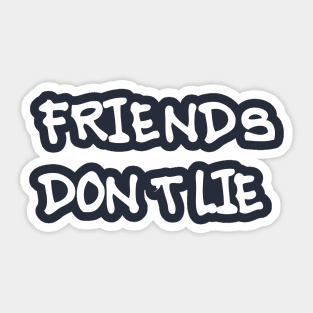 Friends Don't Lie Sticker